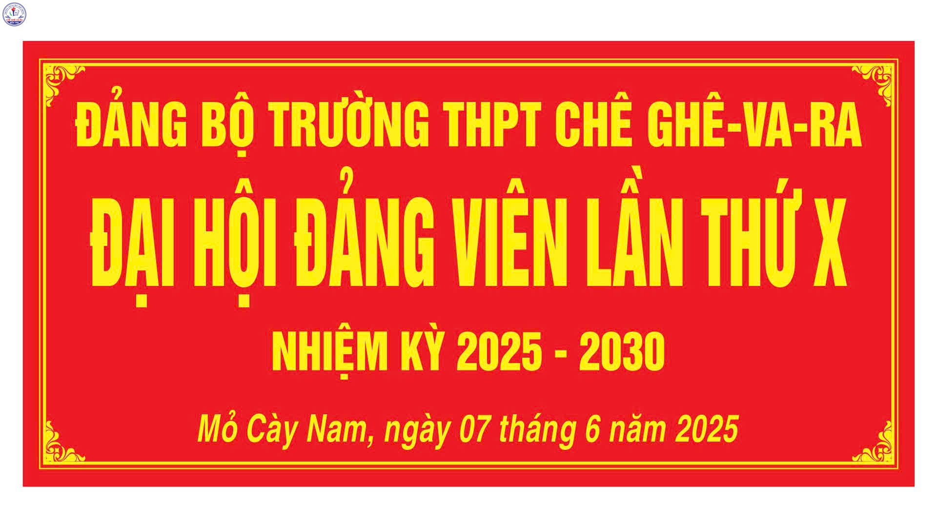 ĐẠI HỘI ĐẢNG VIÊN ĐẢNG BỘ TRƯỜNG THPT CHÊ GHÊ-VA-RA RA LẦN THỨ X NHIỆM KỲ 2025 - 2030