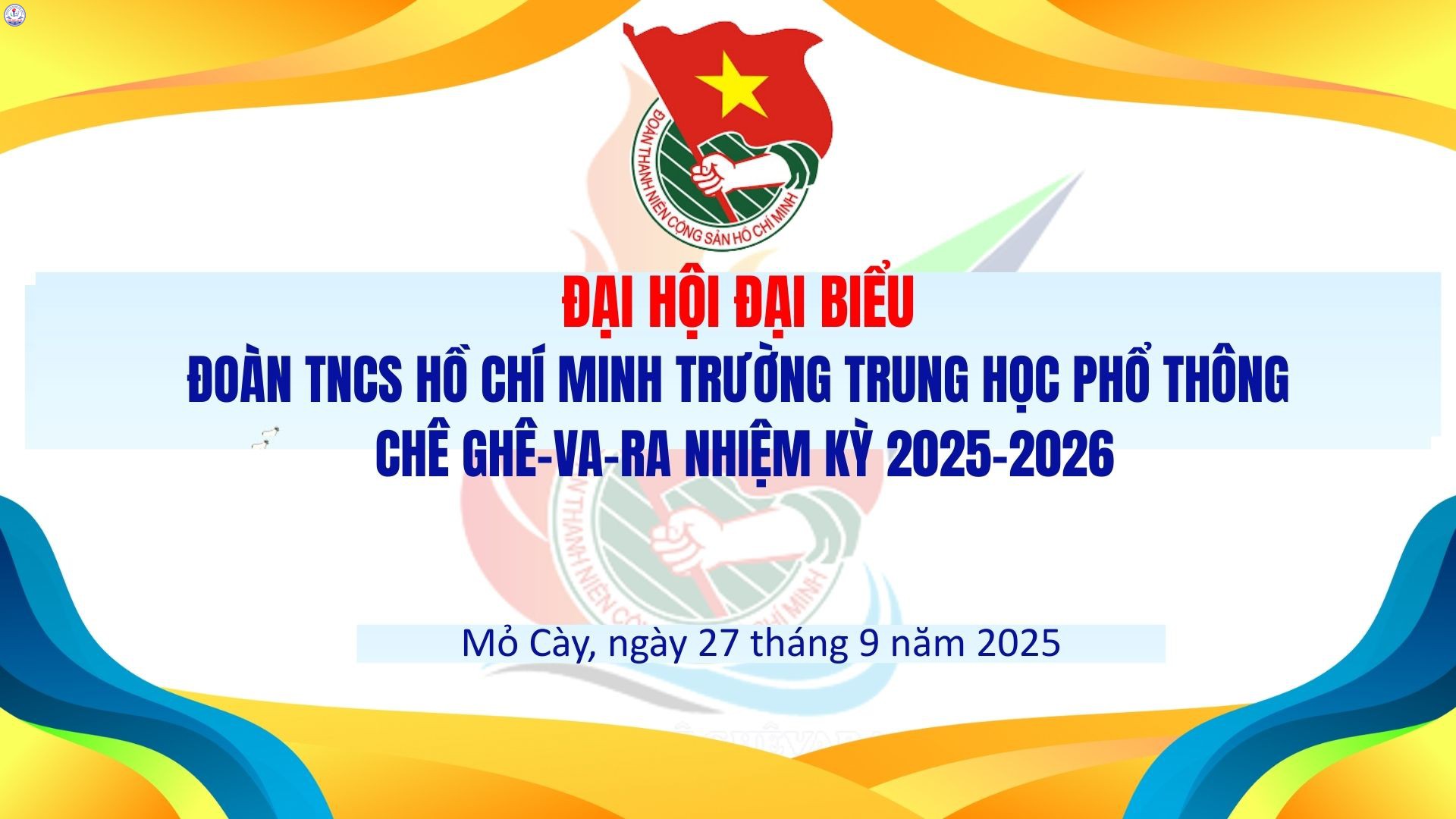 ĐẠI HỘI ĐẠI BIỂU ĐOÀN TNCS HỒ CHÍ MINH TRƯỜNG TRUNG HỌC PHỔ THÔNG CHÊ GHÊ-VA-RA NHIỆM KỲ 2025-2026